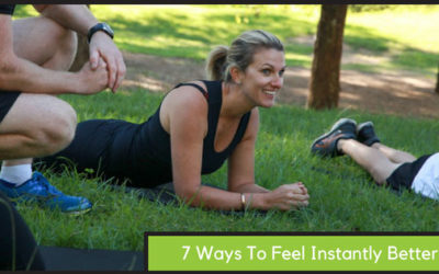 7 Ways to Feel Instantly Better!